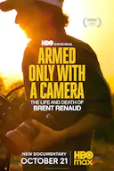 Armed only with a Camera: The Life and Death of Brent Renaud